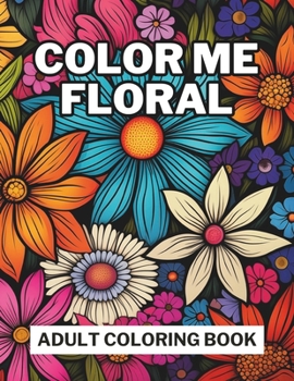 Color Me Floral: Adult Coloring Book