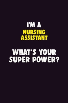 Paperback I'M A Nursing Assistant, What's Your Super Power?: 6X9 120 pages Career Notebook Unlined Writing Journal Book