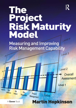 Paperback The Project Risk Maturity Model: Measuring and Improving Risk Management Capability Book