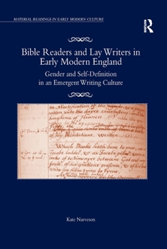 Bible Readers and Lay Writers in Early Modern England: Gender and Self-Definition in an Emergent Writing Culture. Kate Narveson