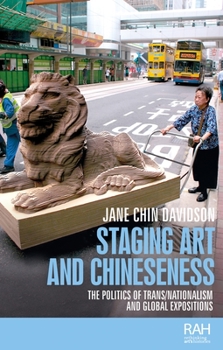 Paperback Staging Art and Chineseness: The Politics of Trans/Nationalism and Global Expositions Book
