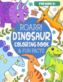 Roarr Dinosaur Coloring Book & Fun Facts: Dino World Exploration For Kids (Educational Coloring Books for Kids by Frolic Fox)