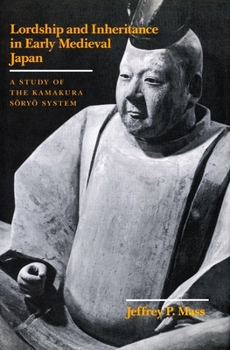 Hardcover Lordship and Inheritance in Early Medieval Japan: A Study of the Kamakura Soryo System Book