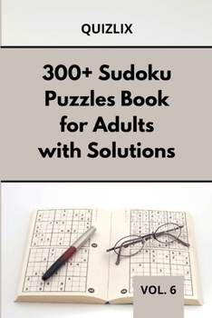 300+ Sudoku Puzzles Book for Adults with Solutions VOL 6: Easy Enigma Sudoku for Beginners, Intermediate and Advanced.