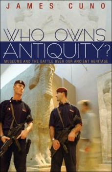 Hardcover Who Owns Antiquity?: Museums and the Battle Over Our Ancient Heritage Book