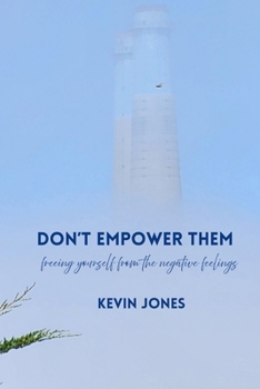 Dont Empower Them: Freeing yourself from the negative feelings