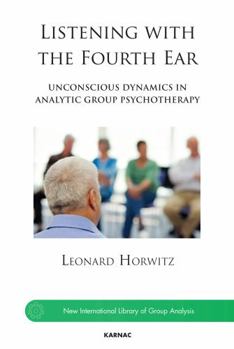 Paperback Listening with the Fourth Ear: Unconscious Dynamics in Analytic Group Psychotherapy Book