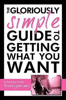 Paperback The Gloriously Simple Guide to Getting What You Want Book