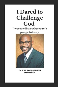 Paperback I Dared to Challenge God: The extraordinary adventure of a young missionary Book