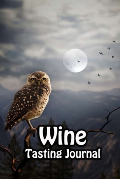 Paperback Wine Tasting Journal: Taste Log Review Notebook for Wine Lovers Diary with Tracker and Story Page - Owl & Full Moon Cover Book