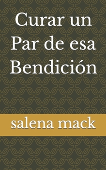 Paperback Curar un Par de esa Bendición [Spanish] Book