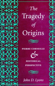 Hardcover The Tragedy of Origins: Pierre Corneille & Historical Perspective Book