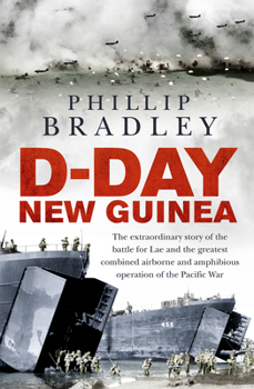 Paperback D-Day New Guinea: The Extraordinary Story of the Battle for Lae and the Greatest Combined Airborne and Amphibious Operation of the Pacif Book