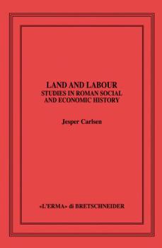 Hardcover Land and Labour: Studies in Roman Social and Economic History (Saggi Di Storia Antica, 37) Book