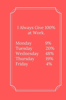 I Always Give 100% at Work.: Line Notebook / Journal Gift, Funny Quote.