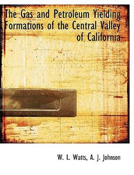 The Gas and Petroleum Yielding Formations of the Central Valley of Californi