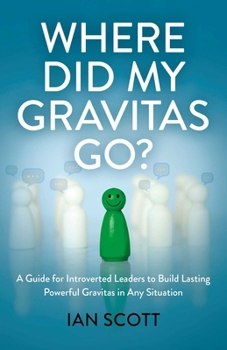 Paperback Where Did My Gravitas Go?: A Guide for Introverted Leaders to Build Lasting Powerful Gravitas in Any Situation Book
