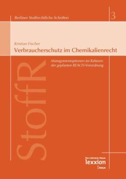 Verbraucherschutz Im Chemikalienrecht: Managementoptionen Im Rahmen Der Geplanten Reach-Verordnung