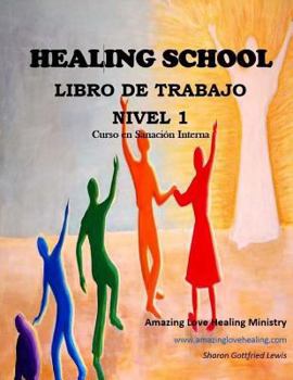 Paperback Healing School Libro de Trabajo Nivel 1: Curso en Sanación Interna [Spanish] Book