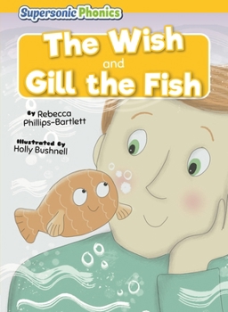 The Wish & Gill the Fish (Supersonic Phonics: Level 3 - Yellow Set Two)