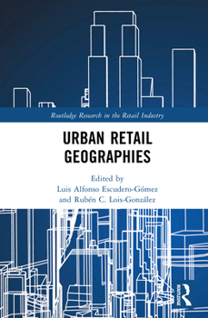 Urban Retail Geographies (Routledge Research in the Retail Industry)
