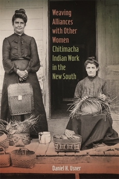 Weaving Alliances with Other Women: Chitimacha Indian Work in the New South - Book  of the Mercer University Lamar Memorial Lectures