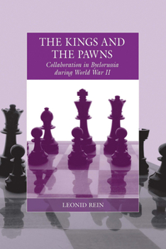 Paperback The Kings and the Pawns: Collaboration in Byelorussia During World War II Book