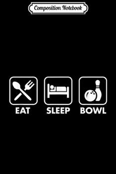 Composition Notebook: Eat Sleep Bowl Funny Bowling Gift  Journal/Notebook Blank Lined Ruled 6x9 100 Pages