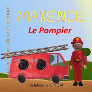 Paperback Maxence le Pompier: Les aventures de mon prénom [French] Book