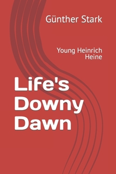 Paperback Life's Downy Dawn: Young Heinrich Heine Book