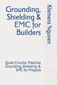 Paperback Grounding, Shielding & EMC for Builders: Quiet Circuits: Practical Grounding, Shielding & EMC for Projects Book