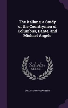 Hardcover The Italians; a Study of the Countrymen of Columbus, Dante, and Michael Angelo Book