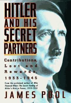 Hardcover Hitler and His Secret Partners: Contributions, Loot and Reward, 1933-1945 Book