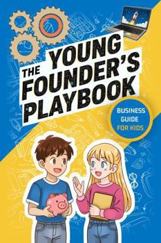 Paperback The Young Founder's Playbook: A Step-by-Step Business Guide for Kids Book