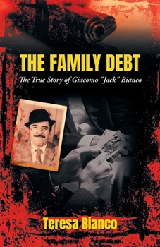 The Family Debt: The True Story of Giacomo "Jack" Bianco