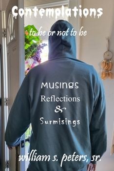 Paperback Contemplations . . . to be or not to be: Musings, Reflections and Surmisings Book