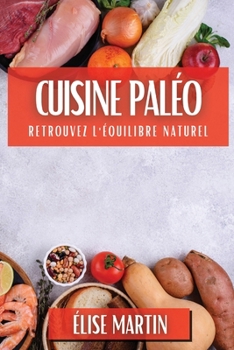 Paperback Cuisine Paléo: Retrouvez l'Équilibre Naturel [French] Book