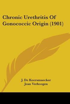 Paperback Chronic Urethritis Of Gonococcic Origin (1901) Book