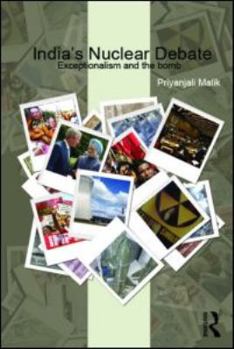 India's Nuclear Debate: Exceptionalism and the Bomb: Exceptionalism and the Bomb - Book  of the War and International Politics in South Asia