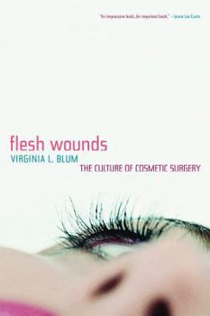 Hardcover Flesh Wounds: The Culture of Cosmetic Surgery Book