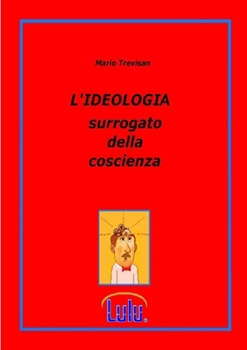 Paperback L'IDEOLOGIA surrogato della coscienza [Italian] Book