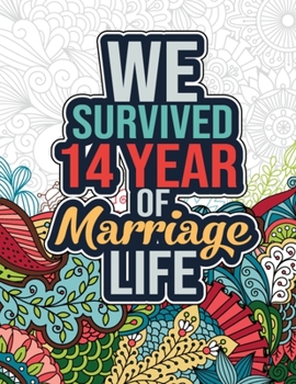 Paperback We Survived 14 Year of Marriage Life: Funny 14th Wedding Anniversary Activity and Coloring Book - 14 Year Wedding Anniversary Gifts for Him, Her - 14t Book