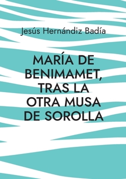 Paperback María de Benimamet: Tras la otra musa de Sorolla [Spanish] Book