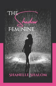 Paperback The Shadow Feminine: Sacred Lessons on Confronting the Behaviors that Hinder Women Book