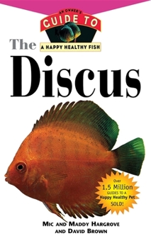 Hardcover The Discus: An Owner's Guide to a Happy Healthy Fish Book