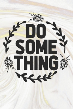 Do Some Thing: Inspirational / Motivational Journal / Notebook / Diary - Inspiring Quote on Matte Cover - Birthday or Christmas Gift