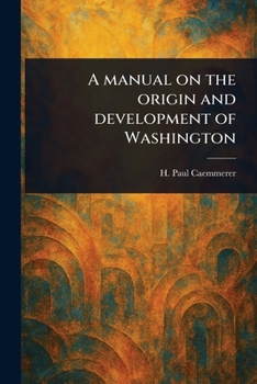 Paperback A Manual on the Origin and Development of Washington Book