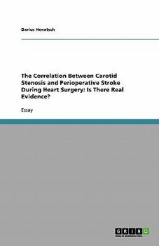Paperback The Correlation Between Carotid Stenosis and Perioperative Stroke During Heart Surgery: Is There Real Evidence? Book