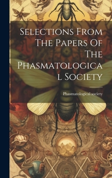 Hardcover Selections From The Papers Of The Phasmatological Society Book