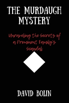 Paperback The Murdaugh Mystery: Unraveling the Secrets of a Prominent Family's Scandal Book